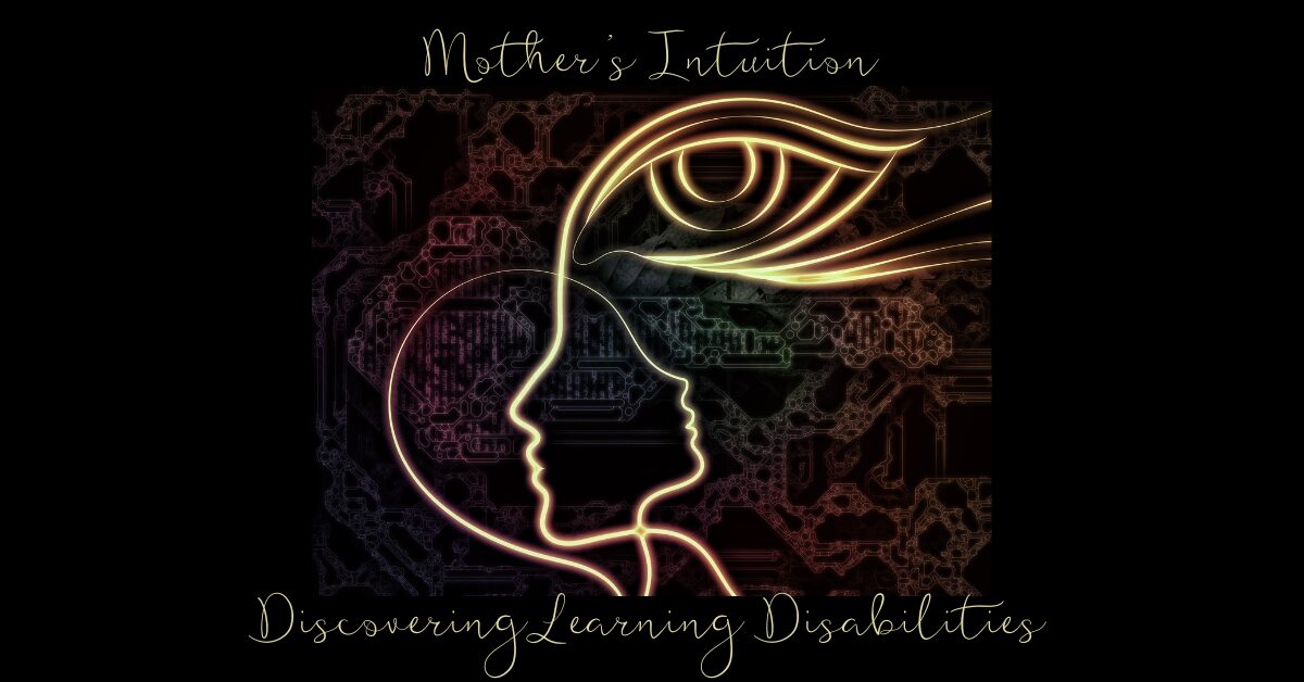 How Motherly Intuition Led to Early Detection of Learning Disabilities