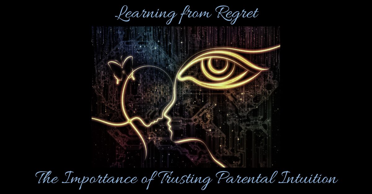 Learning from Regret: The Importance of Trusting Parental Intuition